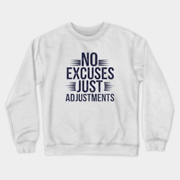 Motivational Saying, No Excuses, Adjust Your Mindset Crewneck Sweatshirt by logiamerch