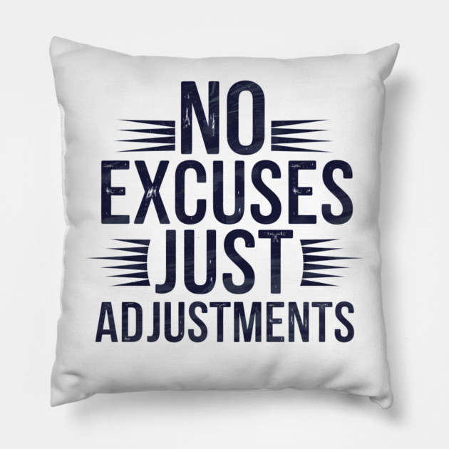 Motivational Saying, No Excuses, Adjust Your Mindset Pillow by logiamerch