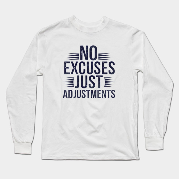 Motivational Saying, No Excuses, Adjust Your Mindset Long Sleeve T-Shirt by logiamerch