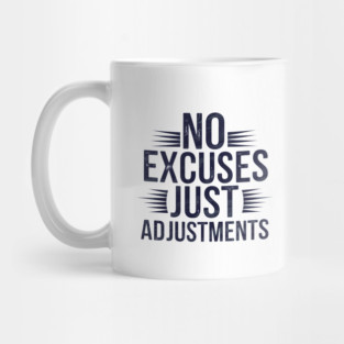 Motivational Saying, No Excuses, Adjust Your Mindset Mug