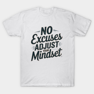 Motivational Saying, No Excuses, Adjust Your Mindset T-Shirt