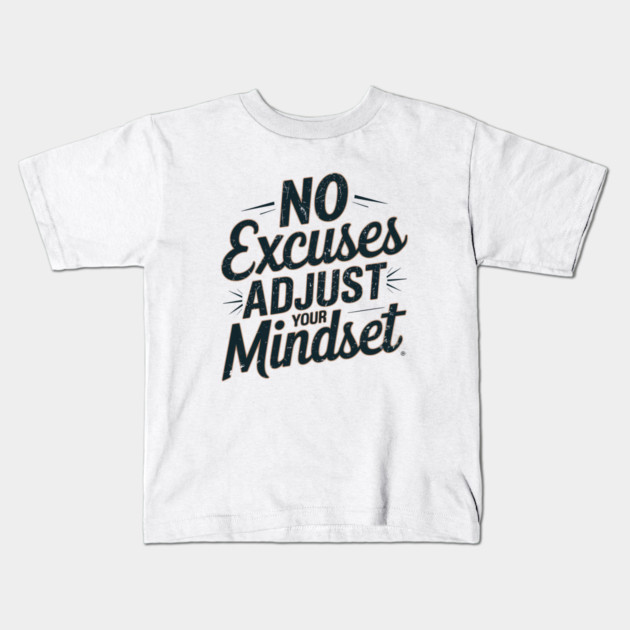 Motivational Saying, No Excuses, Adjust Your Mindset Kids T-Shirt by logiamerch