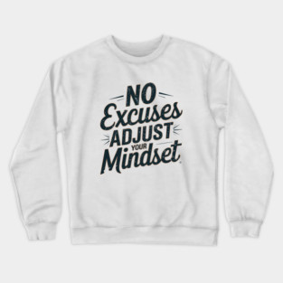 Motivational Saying, No Excuses, Adjust Your Mindset Crewneck Sweatshirt