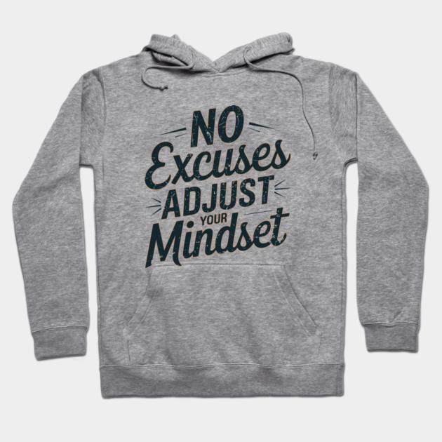 Motivational Saying, No Excuses, Adjust Your Mindset Hoodie by logiamerch