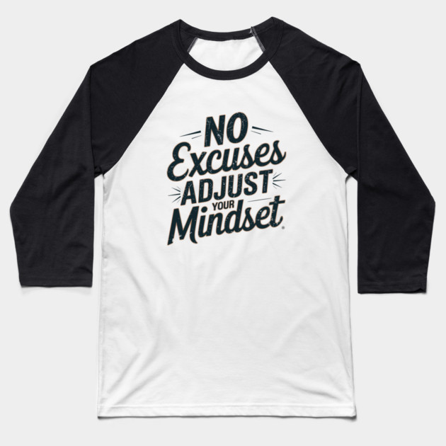 Motivational Saying, No Excuses, Adjust Your Mindset Baseball T-Shirt by logiamerch