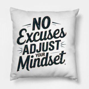 Motivational Saying, No Excuses, Adjust Your Mindset Pillow