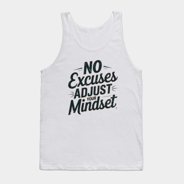 Motivational Saying, No Excuses, Adjust Your Mindset Tank Top by logiamerch