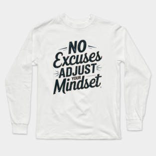 Motivational Saying, No Excuses, Adjust Your Mindset Long Sleeve T-Shirt