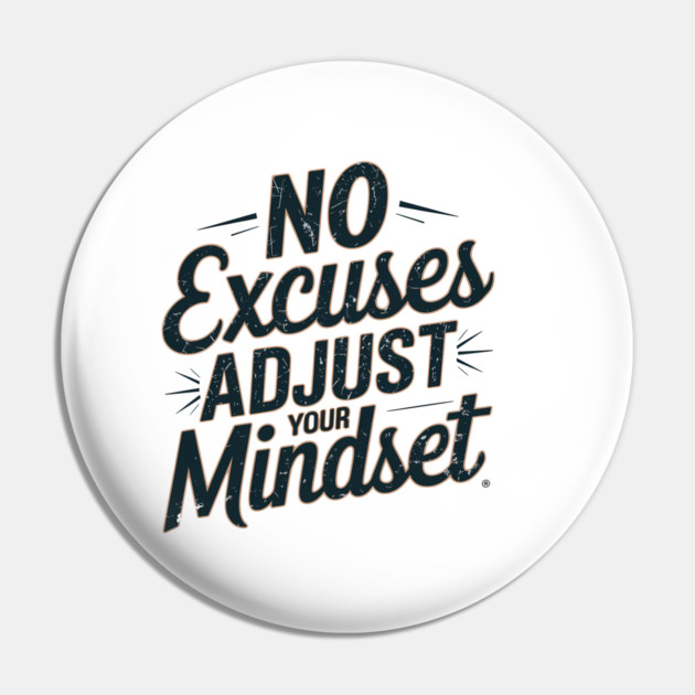 Motivational Saying, No Excuses, Adjust Your Mindset Pin by logiamerch