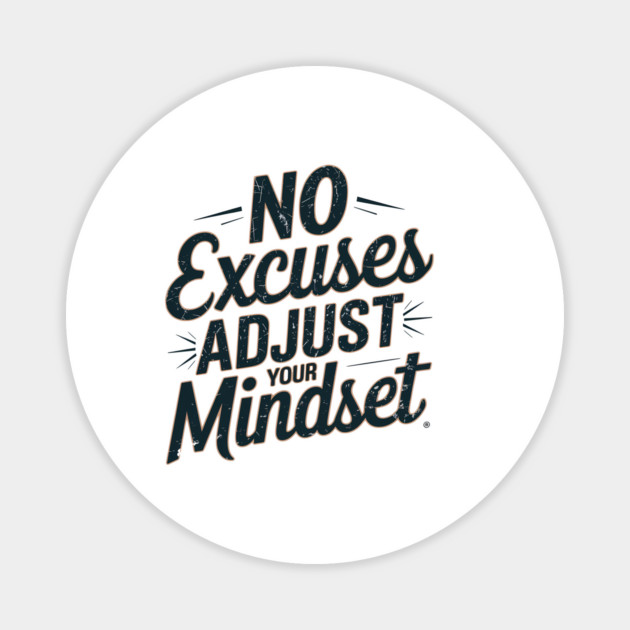 Motivational Saying, No Excuses, Adjust Your Mindset Magnet by logiamerch