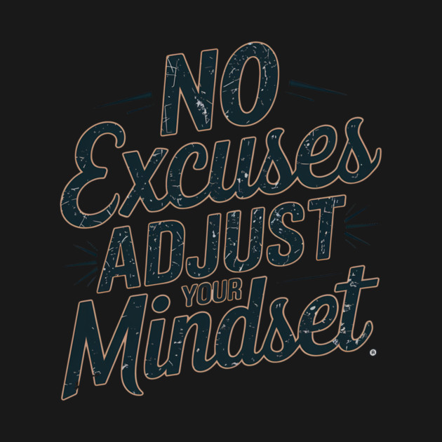 Motivational Saying, No Excuses, Adjust Your Mindset by logiamerch