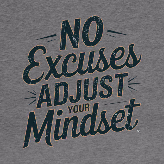 Motivational Saying, No Excuses, Adjust Your Mindset by logiamerch
