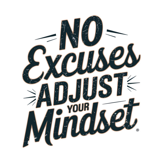 Motivational Saying, No Excuses, Adjust Your Mindset by logiamerch