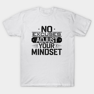 Motivational Saying, No Excuses, Adjust Your Mindset T-Shirt