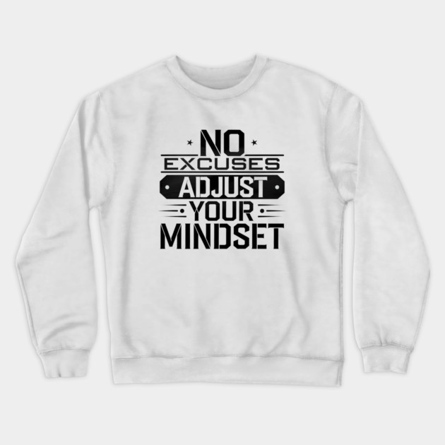 Motivational Saying, No Excuses, Adjust Your Mindset Crewneck Sweatshirt by logiamerch