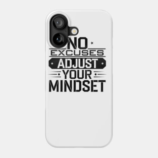 Motivational Saying, No Excuses, Adjust Your Mindset Phone Case