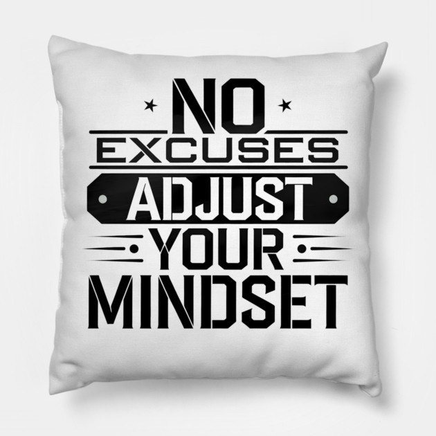 Motivational Saying, No Excuses, Adjust Your Mindset Pillow by logiamerch
