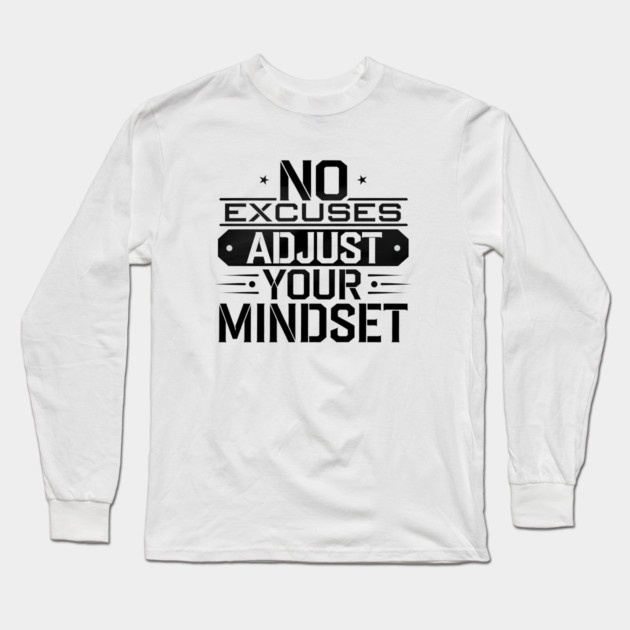 Motivational Saying, No Excuses, Adjust Your Mindset Long Sleeve T-Shirt by logiamerch