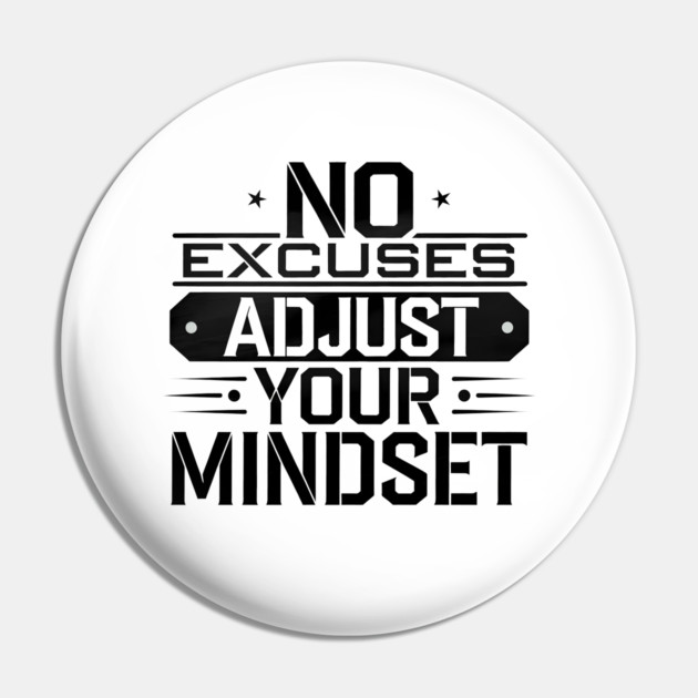 Motivational Saying, No Excuses, Adjust Your Mindset Pin by logiamerch