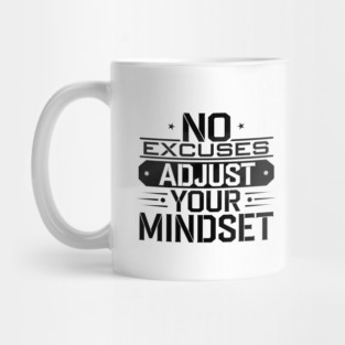 Motivational Saying, No Excuses, Adjust Your Mindset Mug
