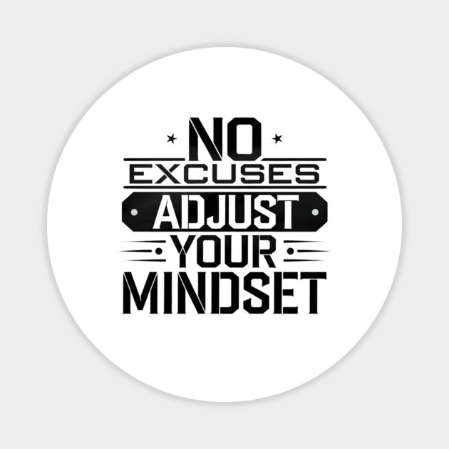 Motivational Saying, No Excuses, Adjust Your Mindset Magnet by logiamerch