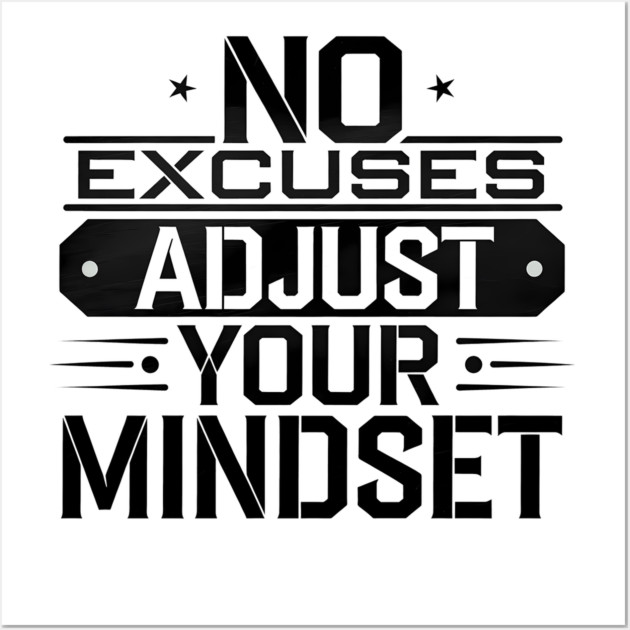 Motivational Saying, No Excuses, Adjust Your Mindset Wall Art by logiamerch