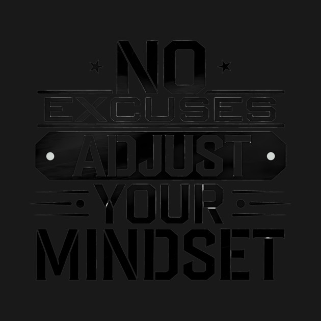 Motivational Saying, No Excuses, Adjust Your Mindset by logiamerch