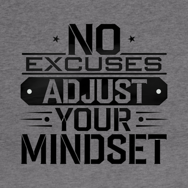 Motivational Saying, No Excuses, Adjust Your Mindset by logiamerch