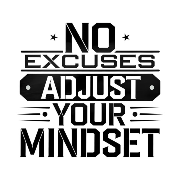 Motivational Saying, No Excuses, Adjust Your Mindset by logiamerch