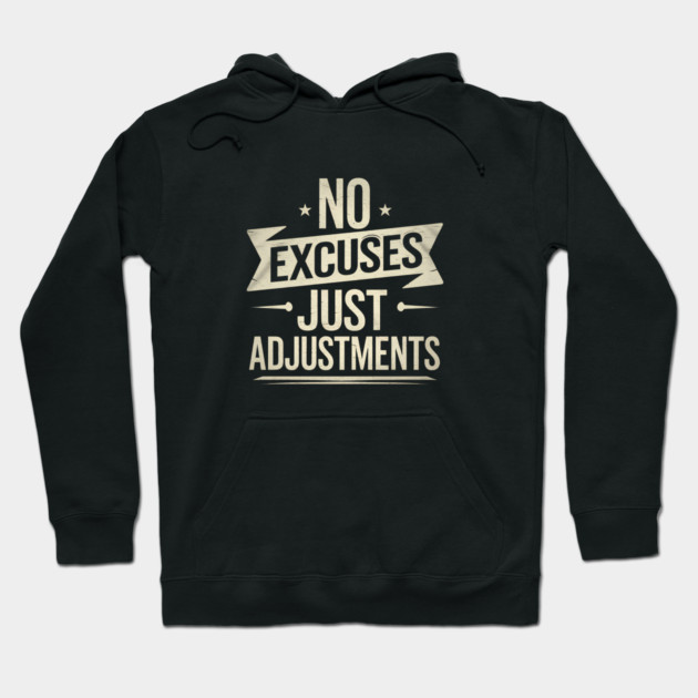 Motivational Saying, No Excuses, Adjust Your Mindset Hoodie by logiamerch