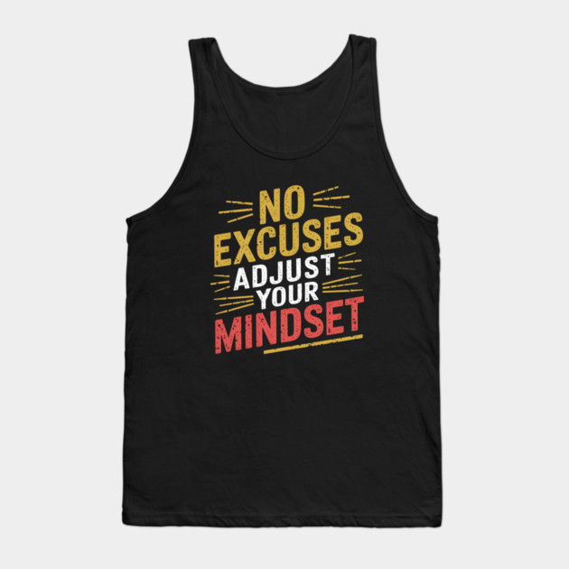 Motivational Saying, No Excuses, Adjust Your Mindset Tank Top by logiamerch