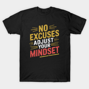 Motivational Saying, No Excuses, Adjust Your Mindset T-Shirt