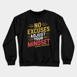 Motivational Saying, No Excuses, Adjust Your Mindset Crewneck Sweatshirt
