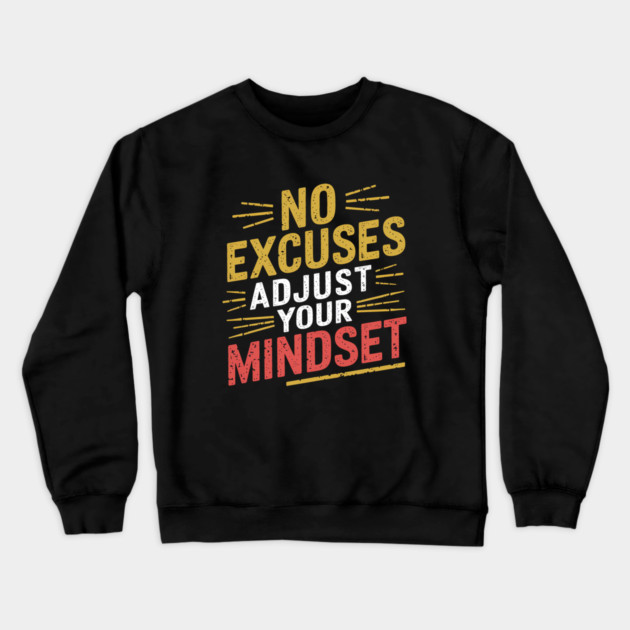 Motivational Saying, No Excuses, Adjust Your Mindset Crewneck Sweatshirt by logiamerch