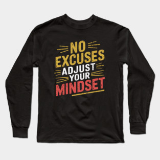 Motivational Saying, No Excuses, Adjust Your Mindset Long Sleeve T-Shirt