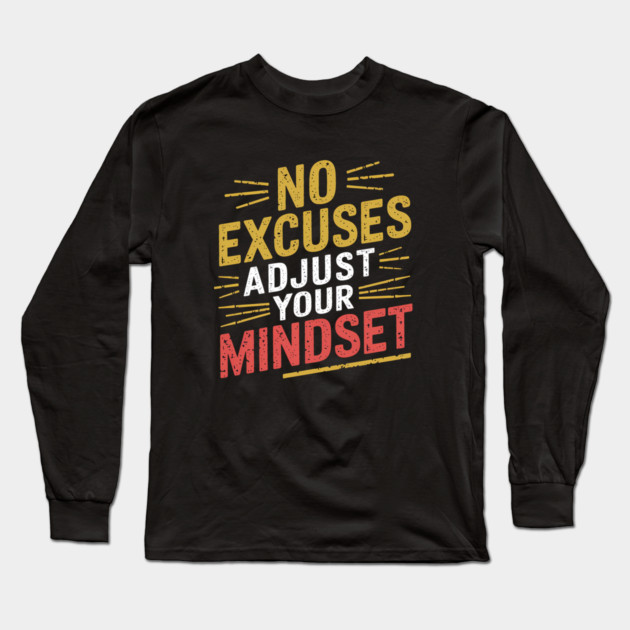 Motivational Saying, No Excuses, Adjust Your Mindset Long Sleeve T-Shirt by logiamerch