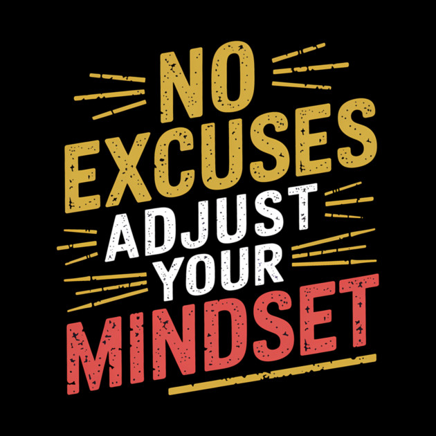 Motivational Saying, No Excuses, Adjust Your Mindset by logiamerch