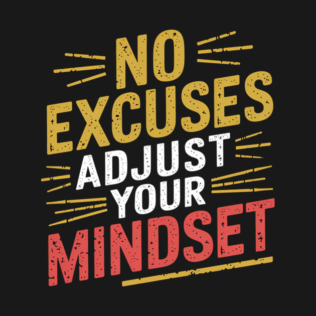 Motivational Saying, No Excuses, Adjust Your Mindset by logiamerch
