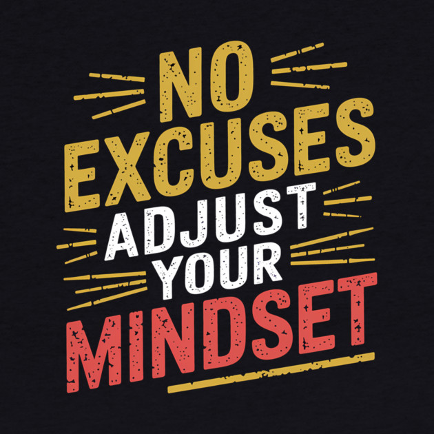 Motivational Saying, No Excuses, Adjust Your Mindset by logiamerch