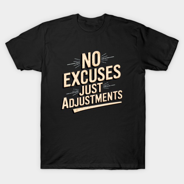 Motivational Saying, No Excuses, Adjust Your Mindset T-Shirt by logiamerch