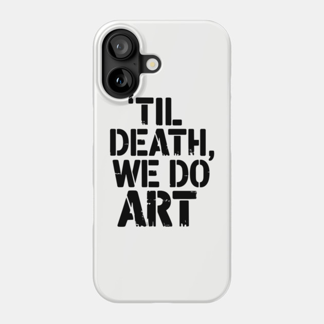 Til Death We Do Art Creative Living Phone Case by Anticorporati