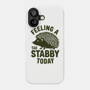Feeling a Tad Stabby Today Grumpy Bad Mood Attitude Phone Case