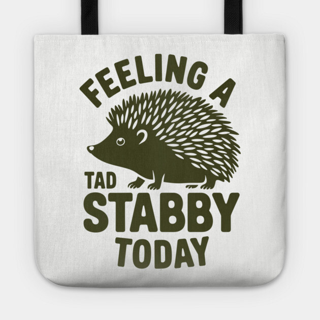 Feeling a Tad Stabby Today Grumpy Bad Mood Attitude Tote by Anticorporati