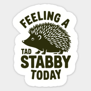 Feeling a Tad Stabby Today Grumpy Bad Mood Attitude Sticker