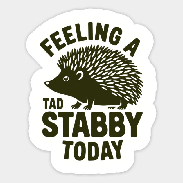 Feeling a Tad Stabby Today Grumpy Bad Mood Attitude Magnet by Anticorporati