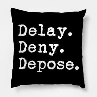 Delay Deny Depose Pillow