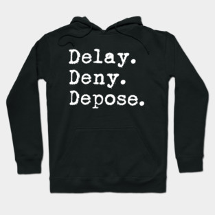 Delay Deny Depose Hoodie
