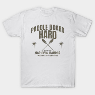 Paddle Board Hard, Nap Even HArder T-Shirt