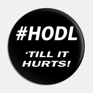 #HODL 'TILL IT HURTS! Pin