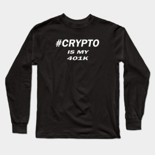 #CRYPTO IS MY 401K Long Sleeve T-Shirt